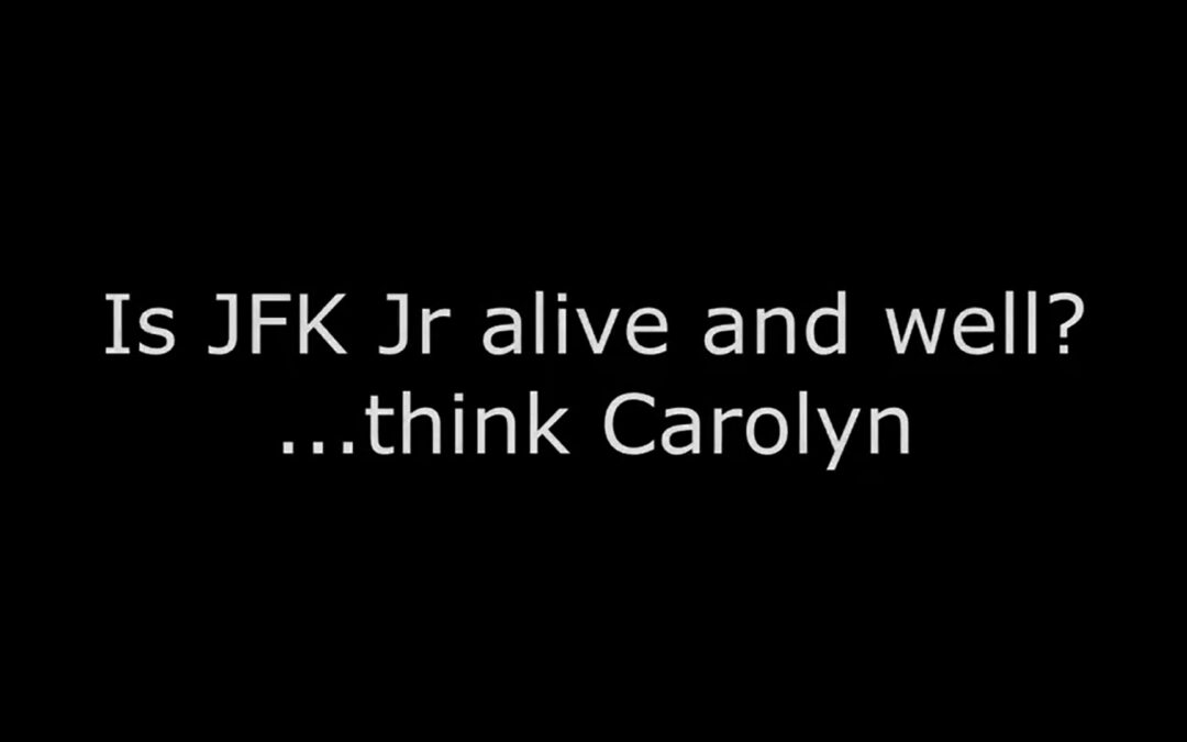 Is JFK Jr alive and well? … think Carolyn